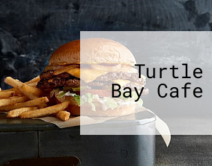 Turtle Bay Cafe