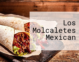 Los Molcaletes Mexican