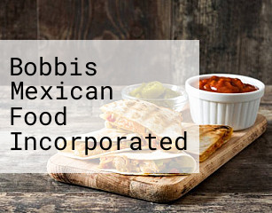 Bobbis Mexican Food Incorporated