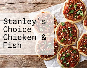 Stanley's Choice Chicken & Fish