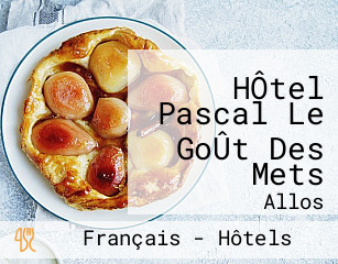 HÔtel Pascal Le GoÛt Des Mets